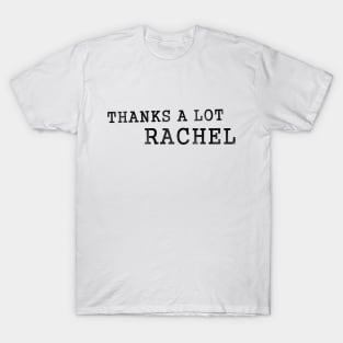 Thanks A Lot Rachel Meme L T-Shirt